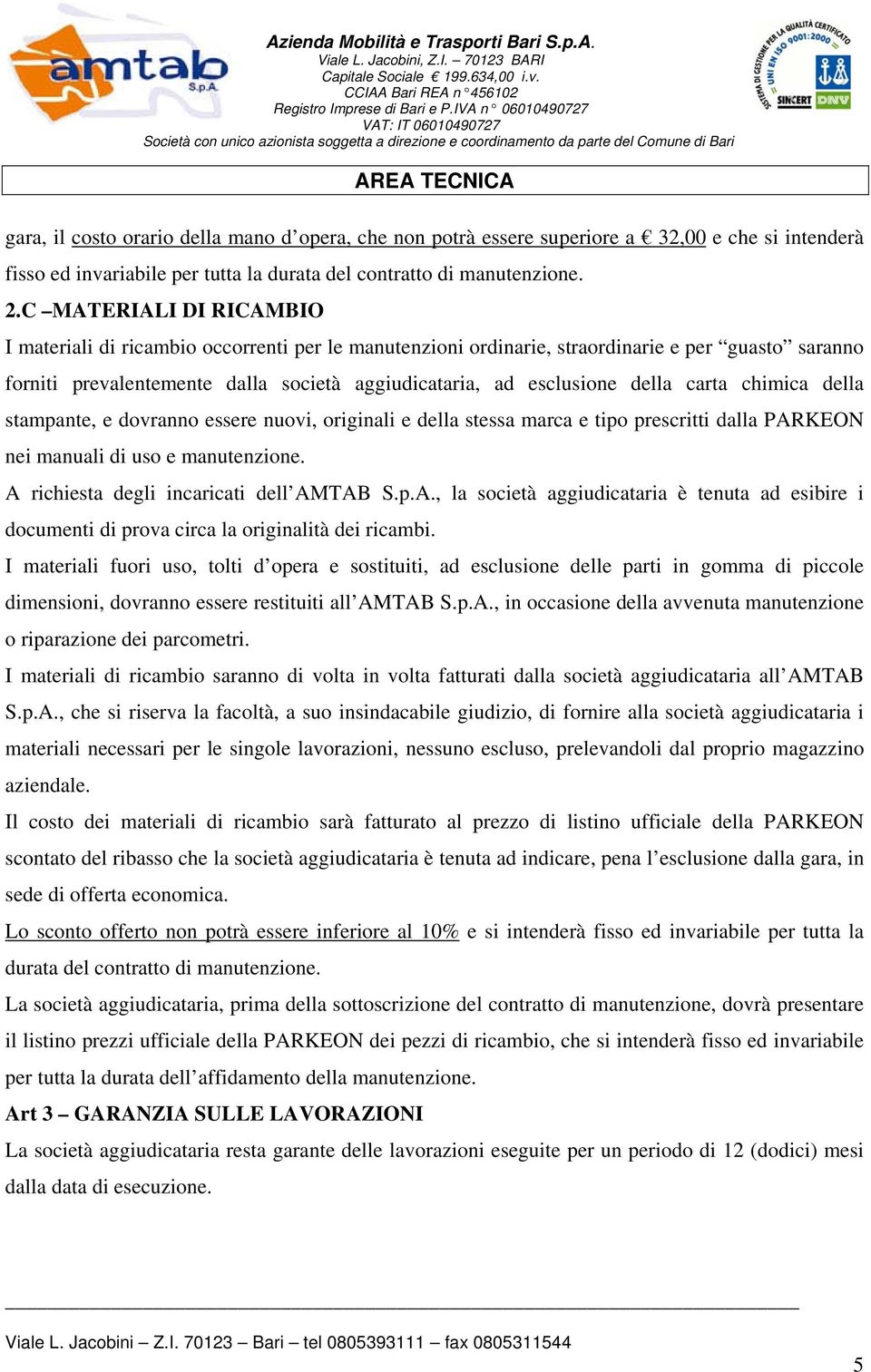 carta chimica della stampante, e dovranno essere nuovi, originali e della stessa marca e tipo prescritti dalla PAR