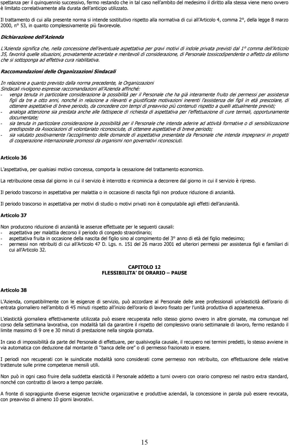 Il trattamento di cui alla presente norma si intende sostitutivo rispetto alla normativa di cui all Articolo 4, comma 2, della legge 8 marzo 2000, n 53, in quanto complessivamente più favorevole.