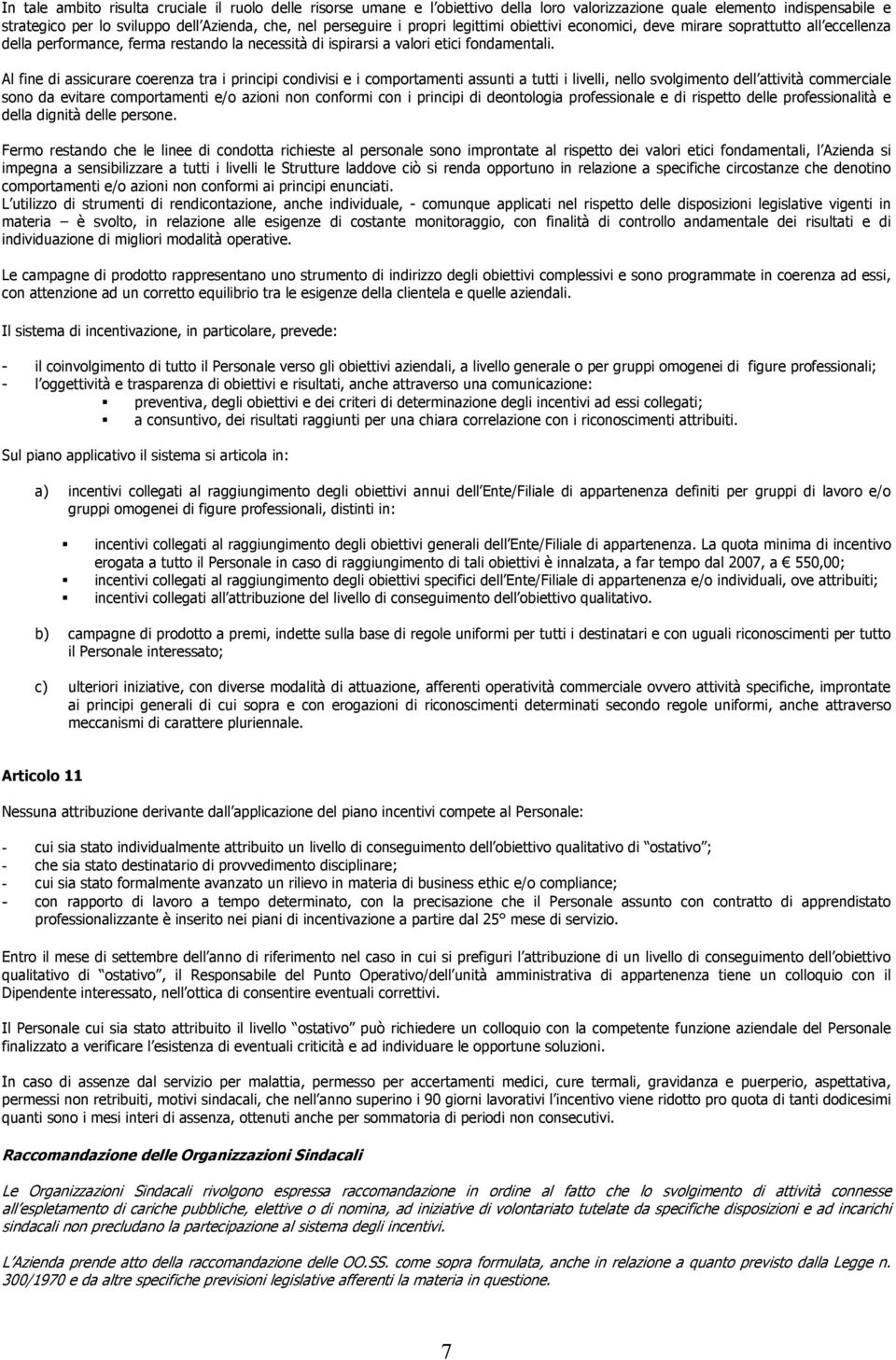 Al fine di assicurare coerenza tra i principi condivisi e i comportamenti assunti a tutti i livelli, nello svolgimento dell attività commerciale sono da evitare comportamenti e/o azioni non conformi