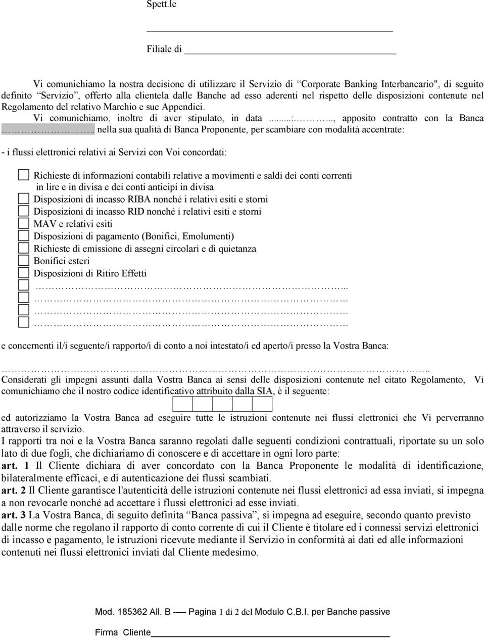 rispetto delle disposizioni contenute nel Regolamento del relativo Marchio e sue Appendici. Vi comunichiamo, inoltre di aver stipulato, in data...:...., apposito contratto con la Banca.