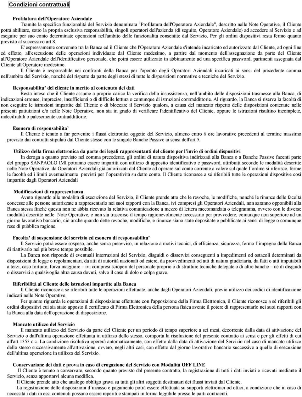 operazioni nell'ambito delle funzionalità consentite dal Servizio. Per gli ordini dispositivi resta fermo quanto previsto al successivo art.8.