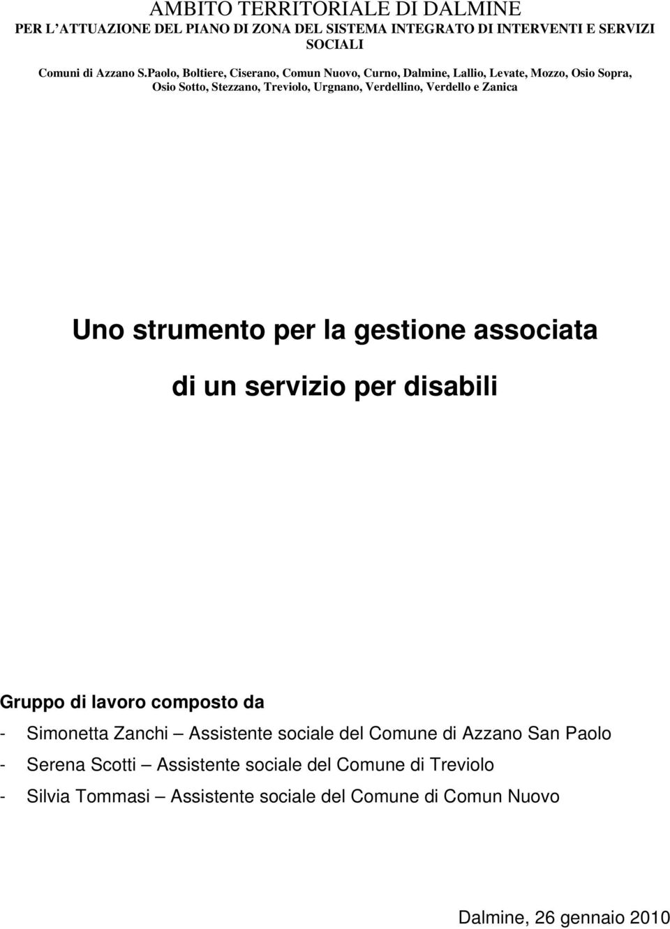 e Zanica Uno strumento per la gestione associata di un servizio per disabili Gruppo di lavoro composto da - Simonetta Zanchi Assistente sociale del