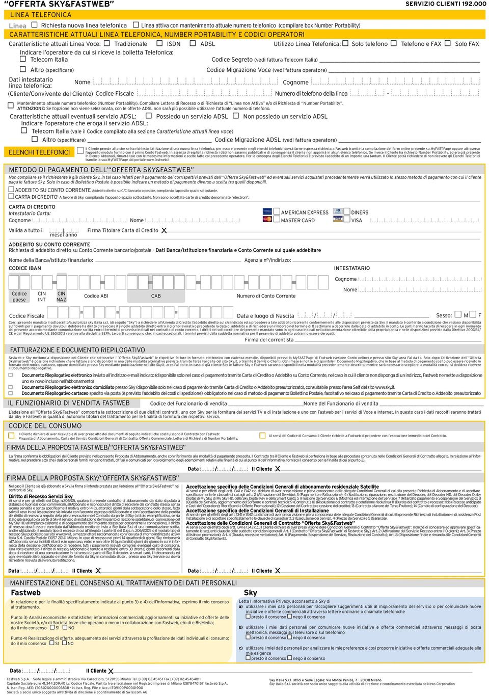 000 Caratteristiche attuali Linea Voce: Tradizionale ISDN ADSL Utilizzo Linea Telefonica: Solo telefono Telefono e FAX Solo FAX Indicare l operatore da cui si riceve la bolletta Telefonica: Telecom