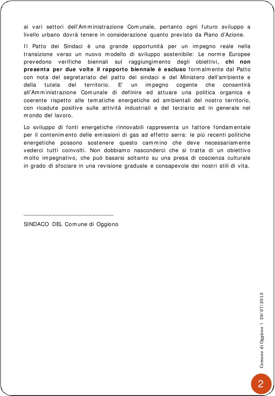 degli obiettivi, chi non presenta per due volte il rapporto biennale è escluso formalmente dal Patto con nota del segretariato del patto dei sindaci e del Ministero dell ambiente e della tutela del