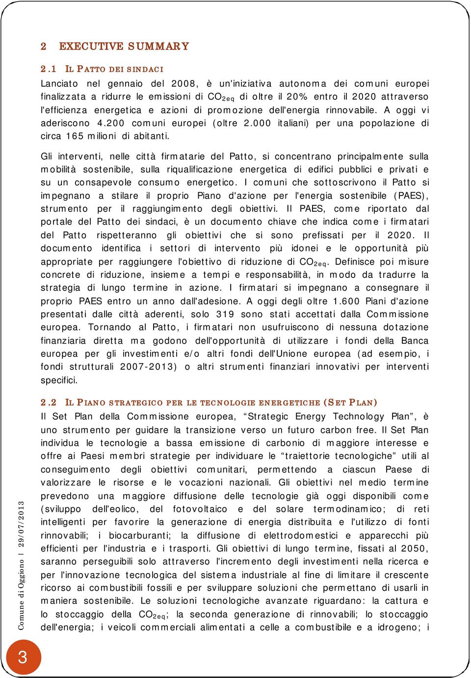 energetica e azioni di promozione dell'energia rinnovabile. A oggi vi aderiscono 4.200 comuni europei (oltre 2.000 italiani) per una popolazione di circa 165 milioni di abitanti.