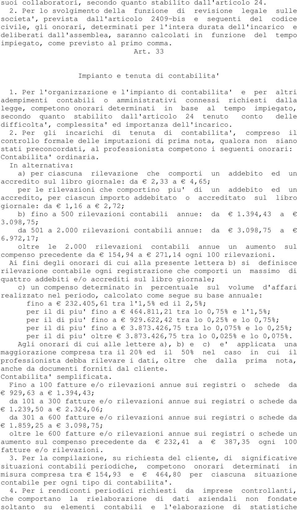 deliberati dall'assemblea, saranno calcolati in funzione del tempo impiegato, come previsto al primo comma. Art. 33 Impianto e tenuta di contabilita' 1.