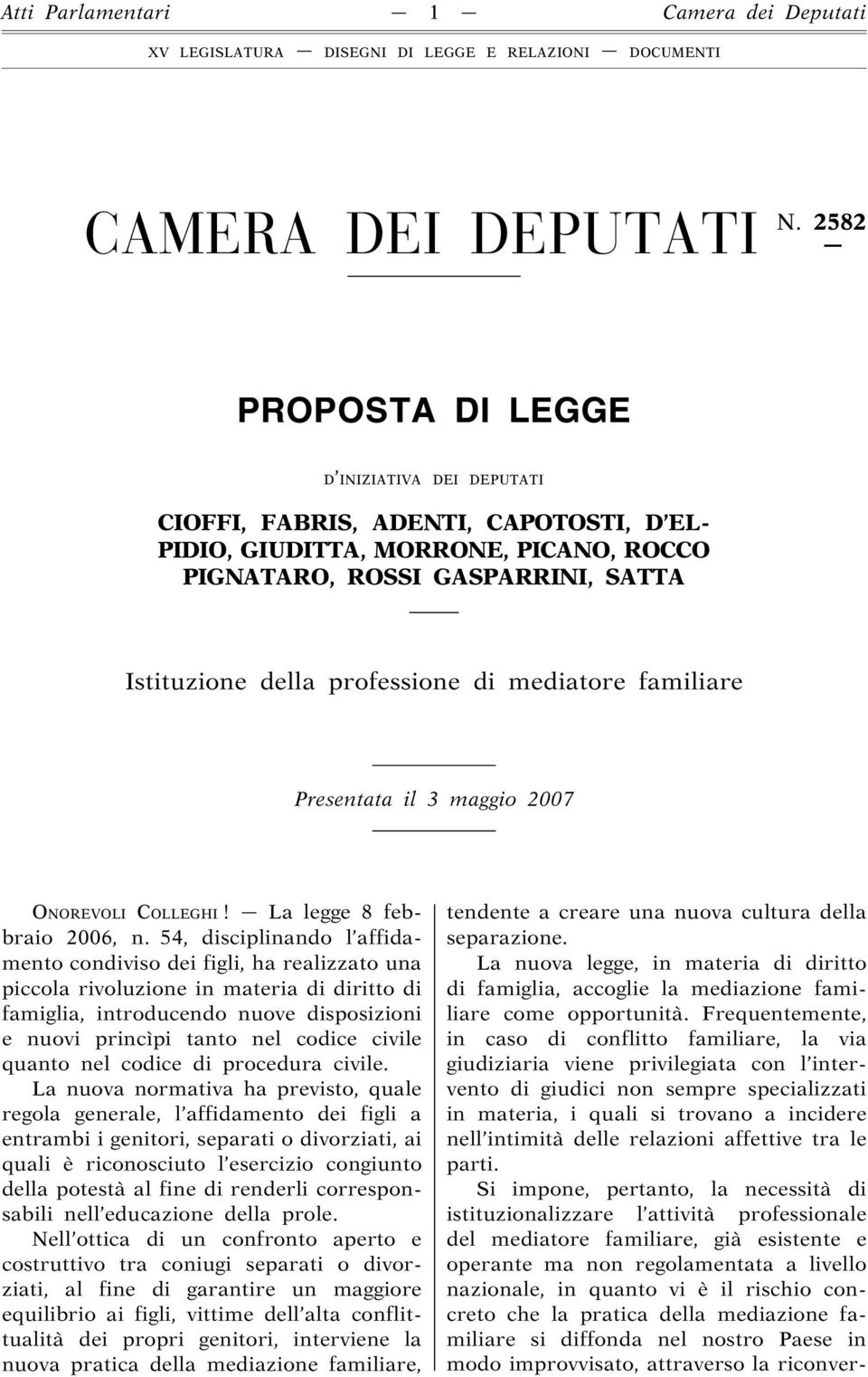 mediatore familiare Presentata il 3 maggio 2007 ONOREVOLI COLLEGHI! La legge 8 febbraio 2006, n.