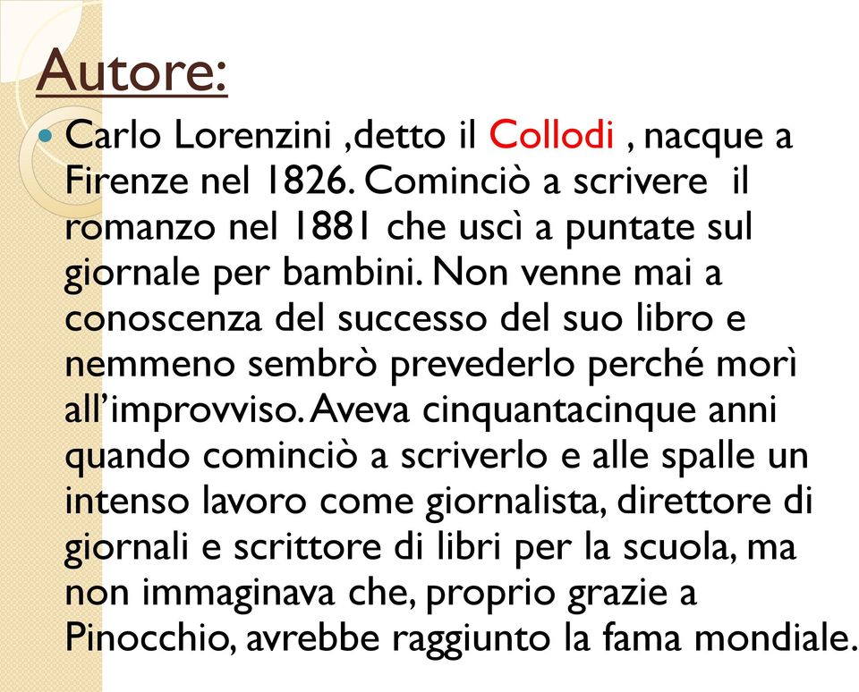 Non venne mai a conoscenza del successo del suo libro e nemmeno sembrò prevederlo perché morì all improvviso.