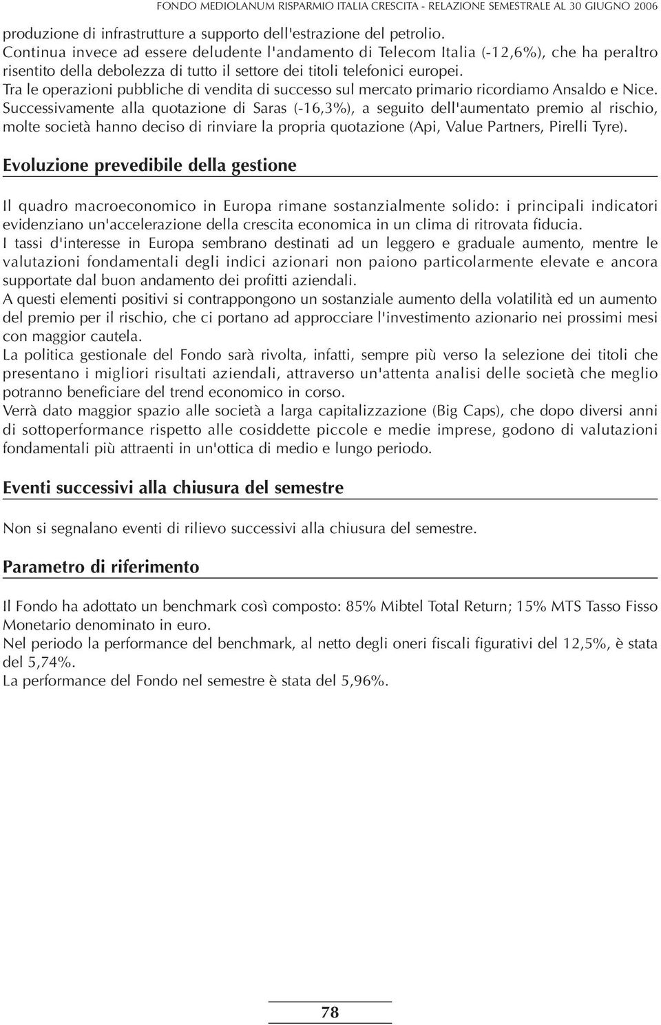 Tra le operazioni pubbliche di vendita di successo sul mercato primario ricordiamo Ansaldo e Nice.