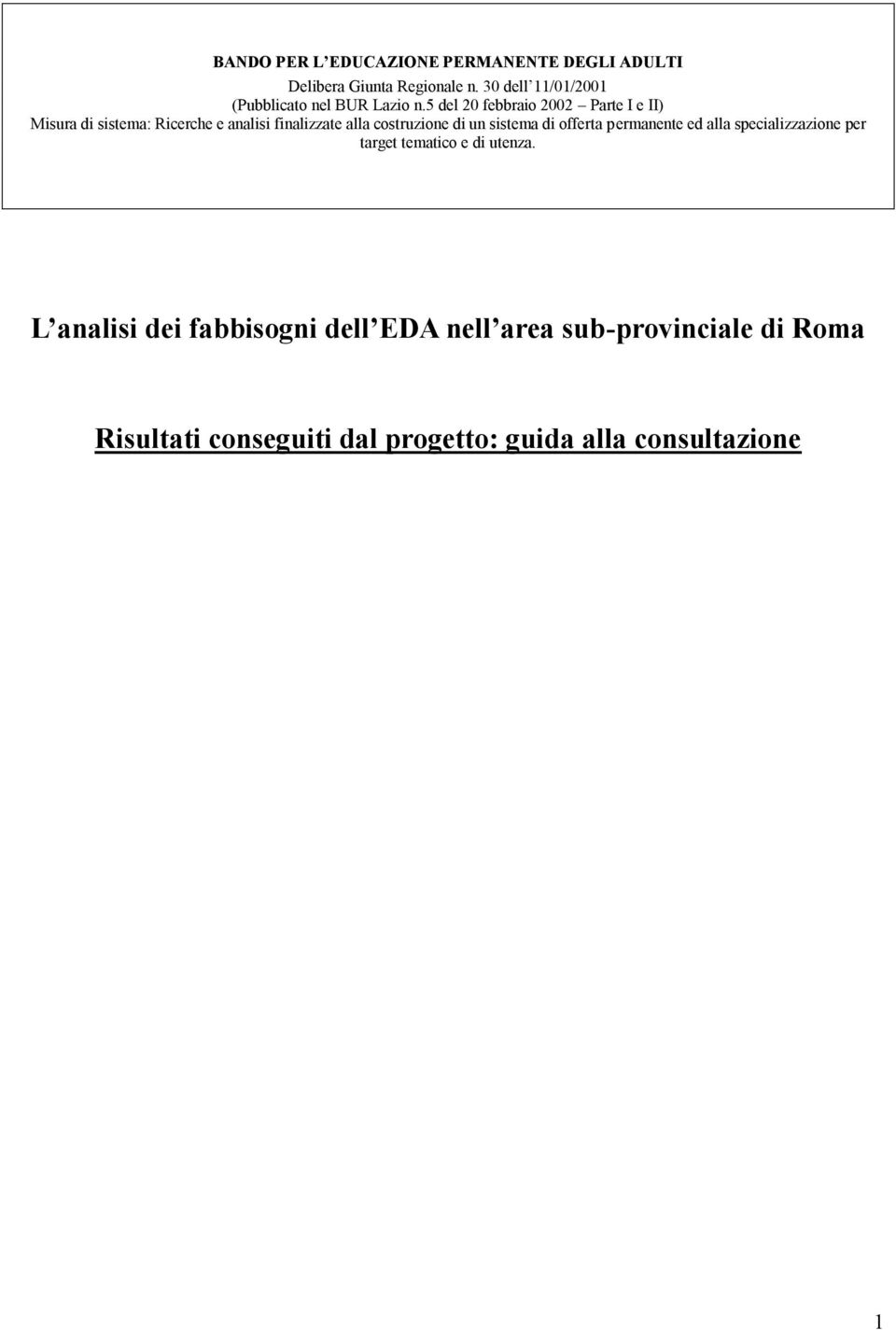 5 del 20 febbraio 2002 Parte I e II) Misura di sistema: Ricerche e analisi finalizzate alla costruzione di un