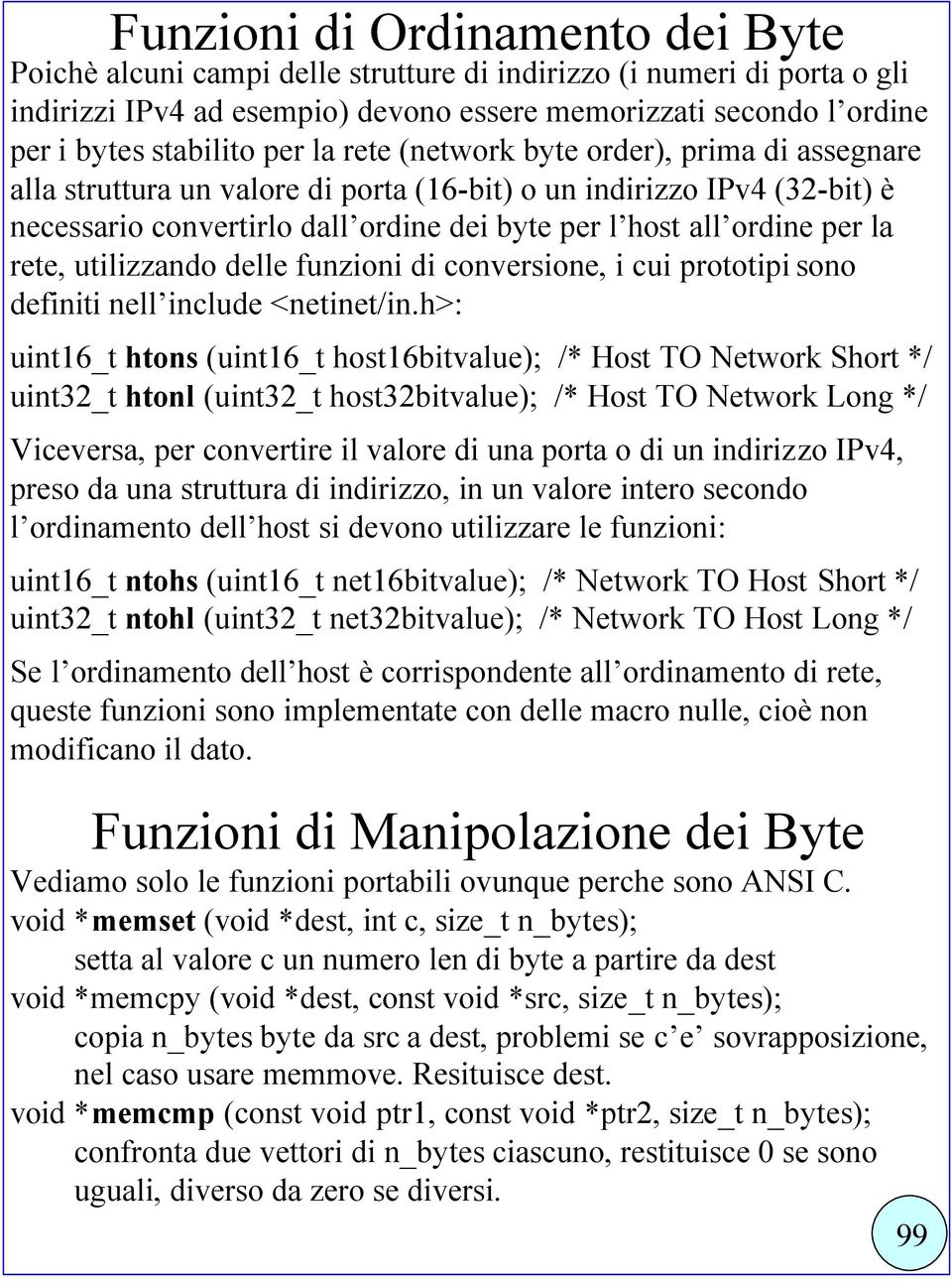 rete, utilizzando delle funzioni di conversione, i cui prototipi sono definiti nell include <netinet/in.