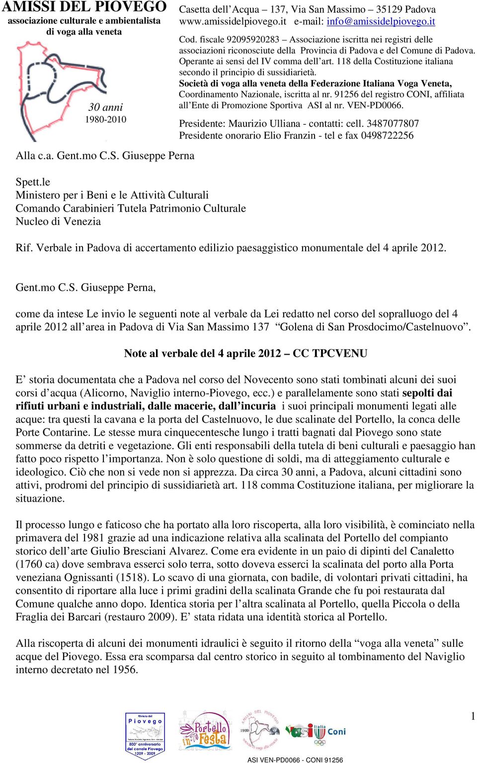 it e-mail: info@amissidelpiovego.it Cod. fiscale 92095920283 Associazione iscritta nei registri delle associazioni riconosciute della Provincia di Padova e del Comune di Padova.