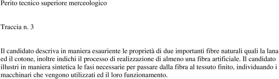 ed il cotone, inoltre indichi il processo di realizzazione di almeno una fibra artificiale.