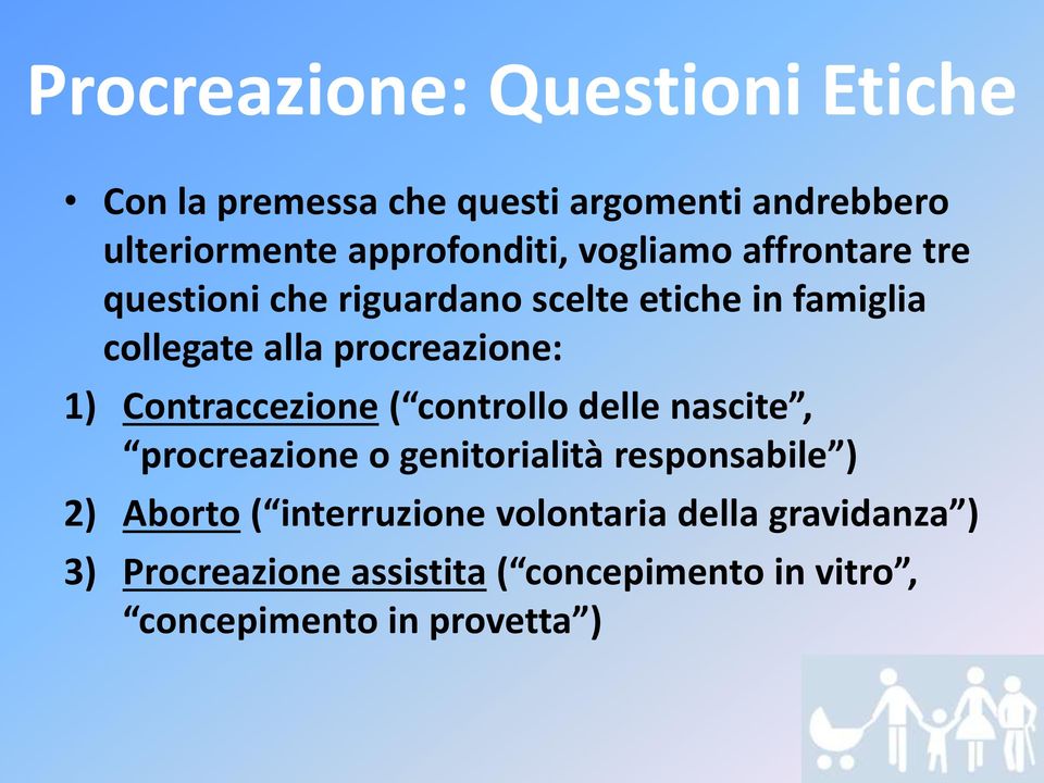 Contraccezione ( controllo delle nascite, procreazione o genitorialità responsabile ) 2) Aborto (