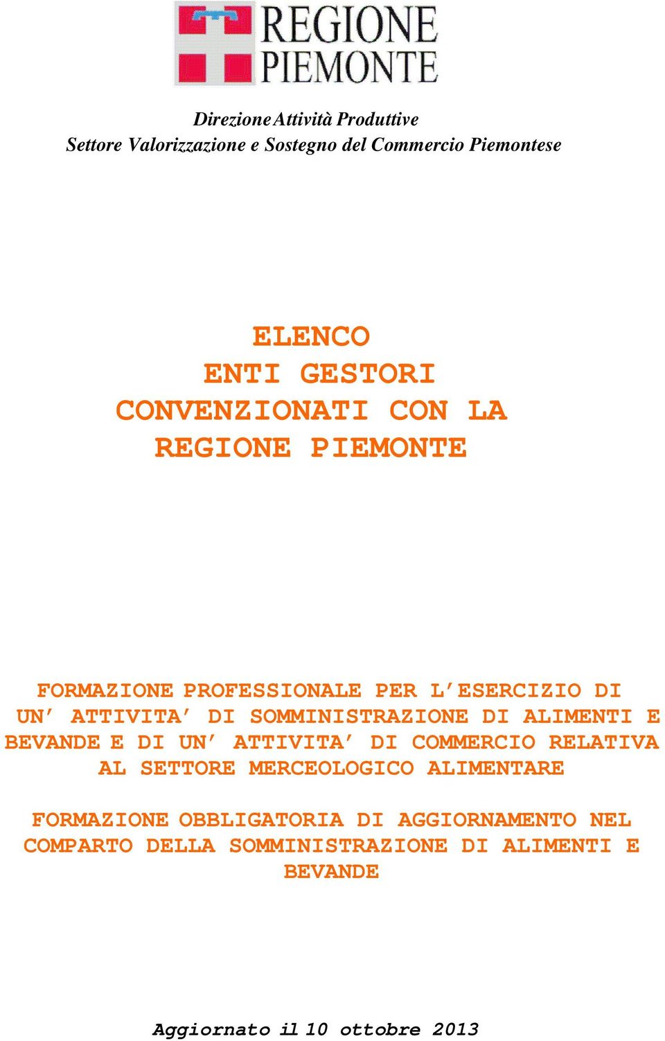 SOMMINISTRAZIONE DI ALIMENTI E BEVANDE E DI UN ATTIVITA DI COMMERCIO RELATIVA AL SETTORE MERCEOLOGICO