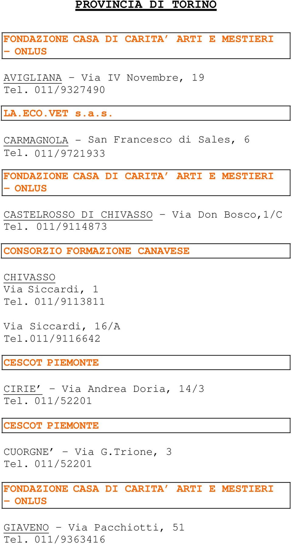 011/9721933 CASTELROSSO DI CHIVASSO Via Don Bosco,1/C Tel.