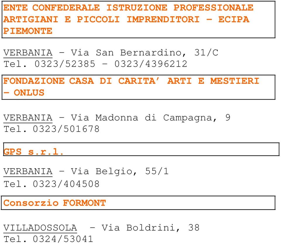 0323/52385 0323/4396212 VERBANIA Via Madonna di Campagna, 9 Tel.