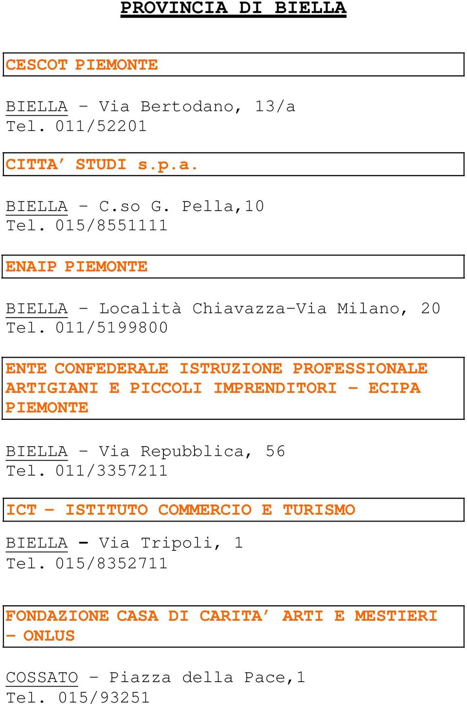 011/5199800 ENTE CONFEDERALE ISTRUZIONE PROFESSIONALE ARTIGIANI E PICCOLI IMPRENDITORI ECIPA PIEMONTE