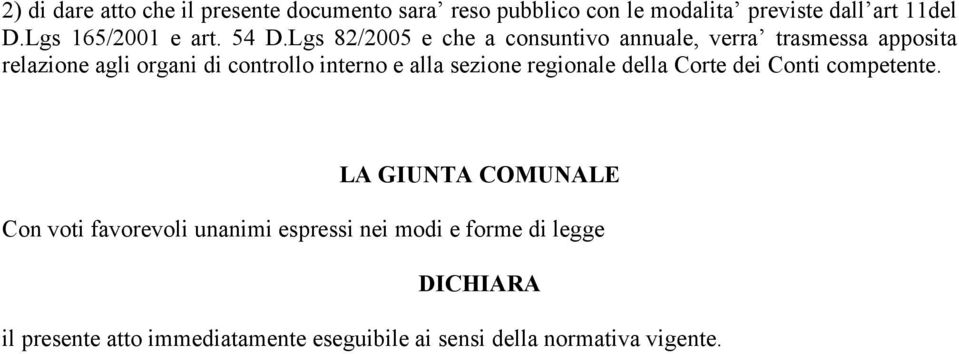 Lgs 82/2005 e che a consuntivo annuale, verra trasmessa apposita relazione agli organi di controllo interno e alla