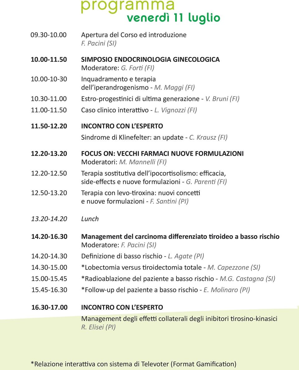 50-12.20 INCONTRO CON L ESPERTO Sindrome di Klinefelter: an update - C. Krausz (FI) 12.20-13.20 FOCUS ON: VECCHI FARMACI NUOVE FORMULAZIONI Moderatori: M. Mannelli (FI) 12.20-12.