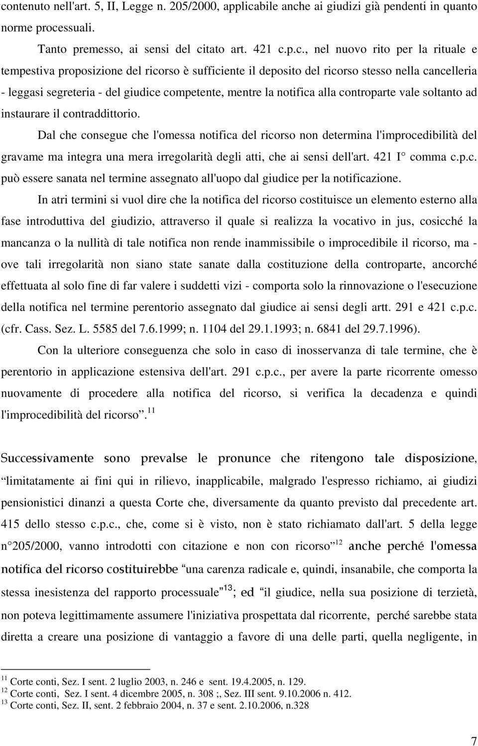 ad instaurare il contraddittorio. Dal che consegue che l'omessa notifica del ricorso non determina l'improcedibilità del gravame ma integra una mera irregolarità degli atti, che ai sensi dell'art.