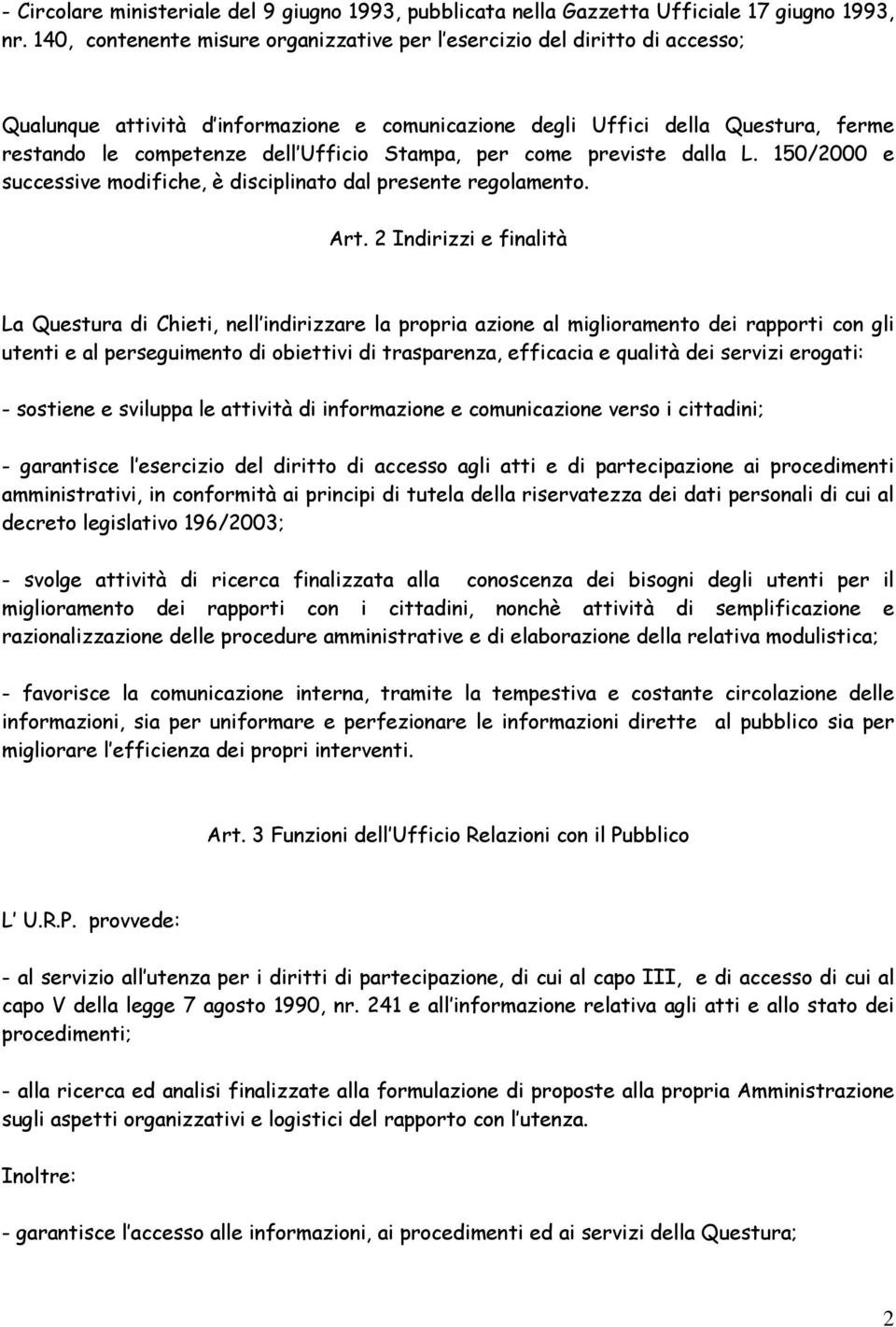 Stampa, per come previste dalla L. 150/2000 e successive modifiche, è disciplinato dal presente regolamento. Art.