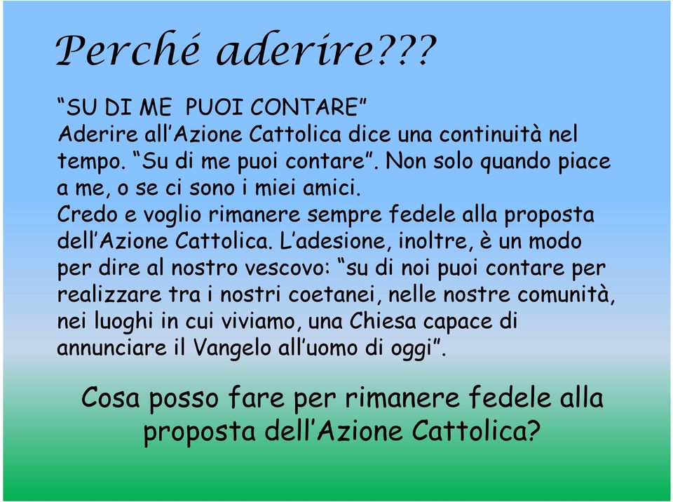 L adesione, inoltre, è un modo per dire al nostro vescovo: su di noi puoi contare per realizzare tra i nostri coetanei, nelle nostre