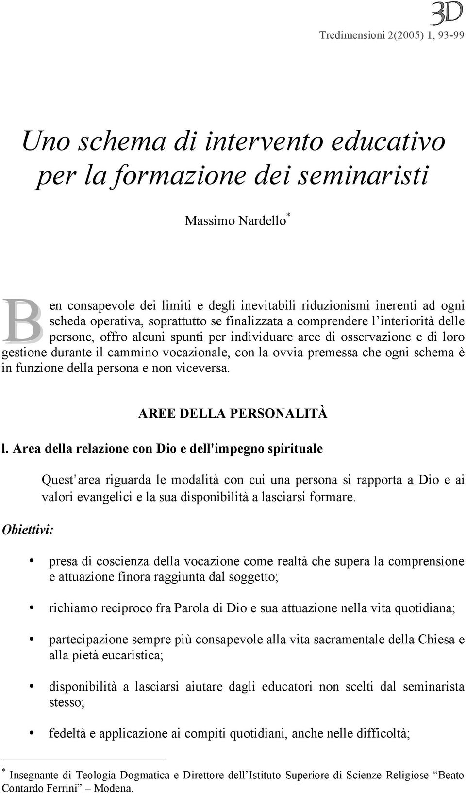 la ovvia premessa che ogni schema è in funzione della persona e non viceversa. AREE DELLA PERSONALITÀ l.