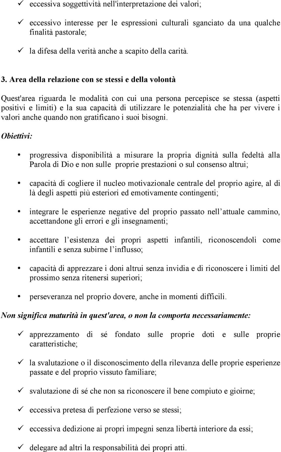 Area della relazione con se stessi e della volontà Quest'area riguarda le modalità con cui una persona percepisce se stessa (aspetti positivi e limiti) e la sua capacità di utilizzare le potenzialità