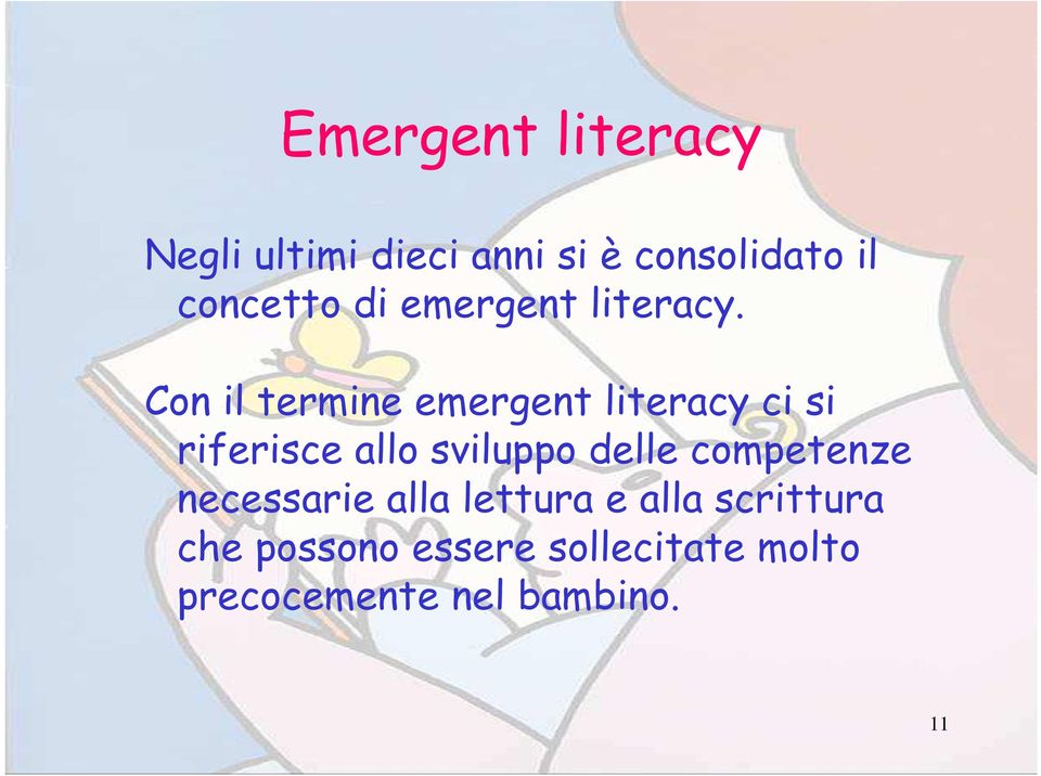 Con il termine emergent literacy ci si riferisce allo sviluppo delle