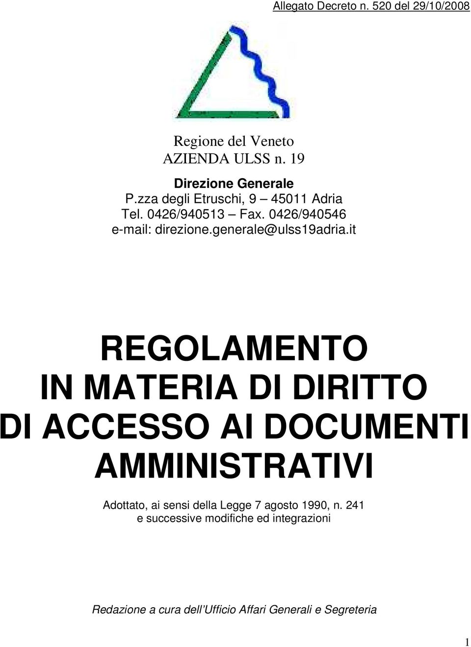 it REGOLAMENTO IN MATERIA DI DIRITTO DI ACCESSO AI DOCUMENTI AMMINISTRATIVI Adottato, ai sensi della Legge 7