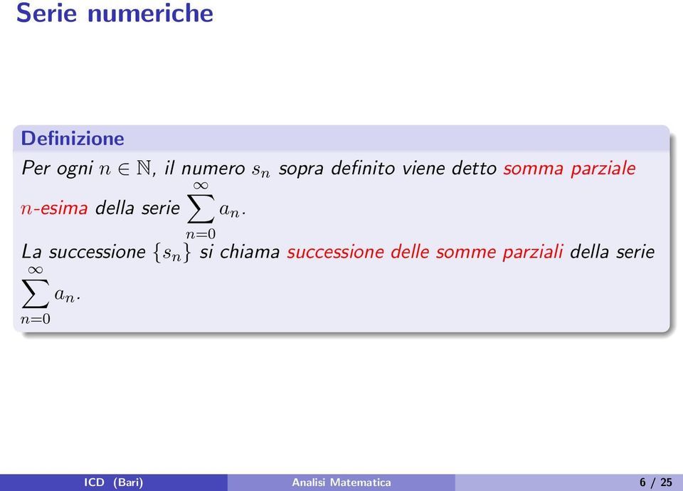 n=0 La successione {s n } si chiama successione delle somme
