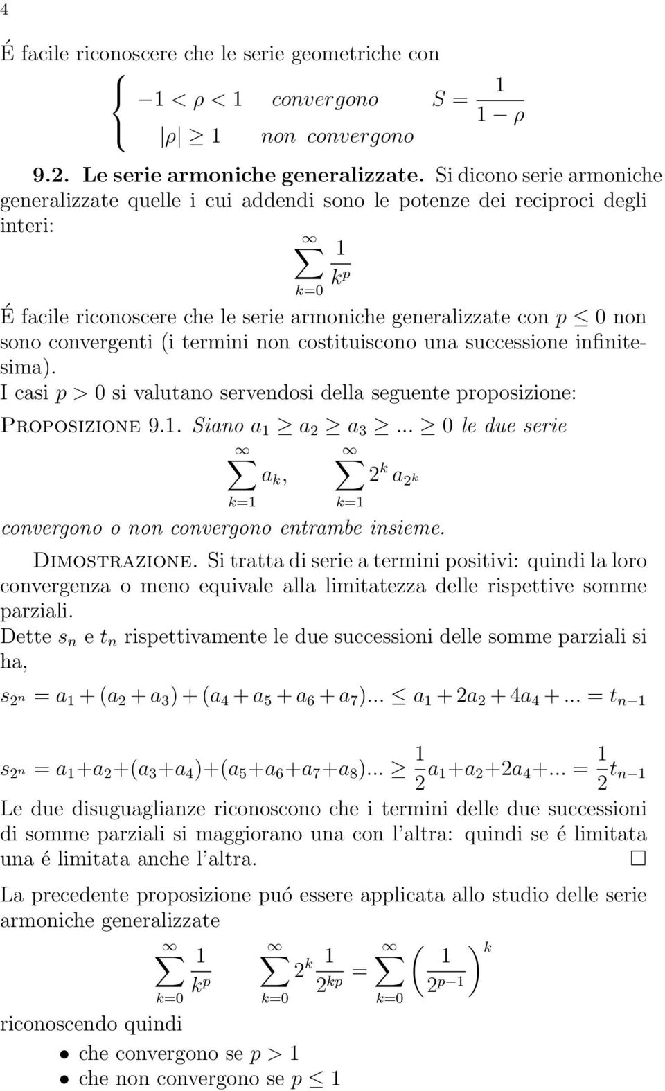 (i termini non costituiscono una successione infinitesima). I casi p > 0 si valutano servendosi della seguente proposizione: Proposizione 9.1. Siano a 1 a 2 a 3.