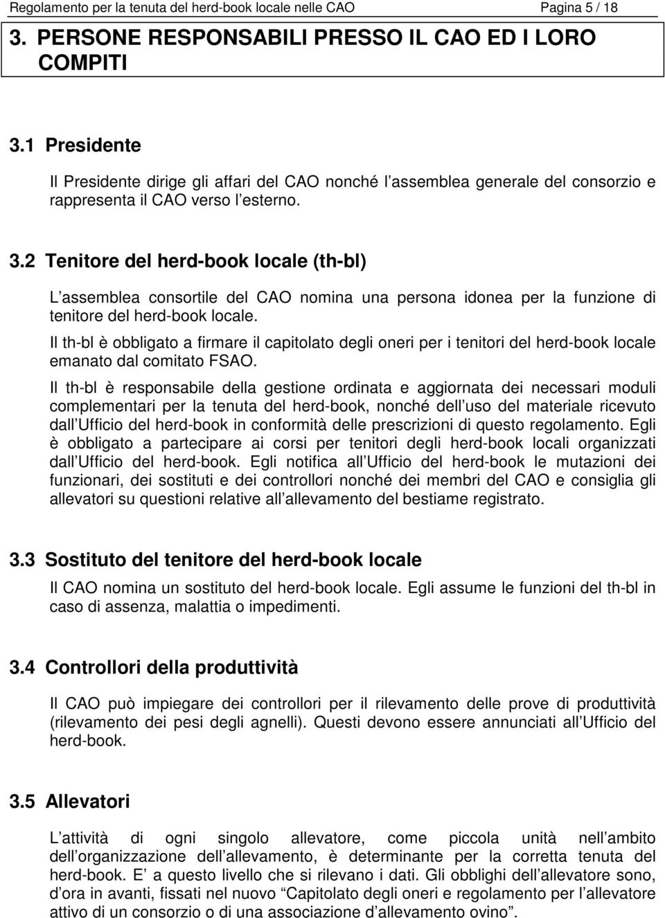 2 Tenitore del herd-book locale (th-bl) L assemblea consortile del CAO nomina una persona idonea per la funzione di tenitore del herd-book locale.