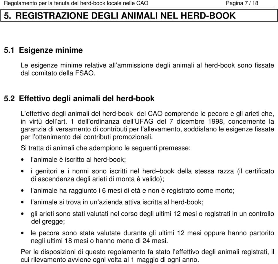 2 Effettivo degli animali del herd-book L effettivo degli animali del herd-book del CAO comprende le pecore e gli arieti che, in virtù dell art.