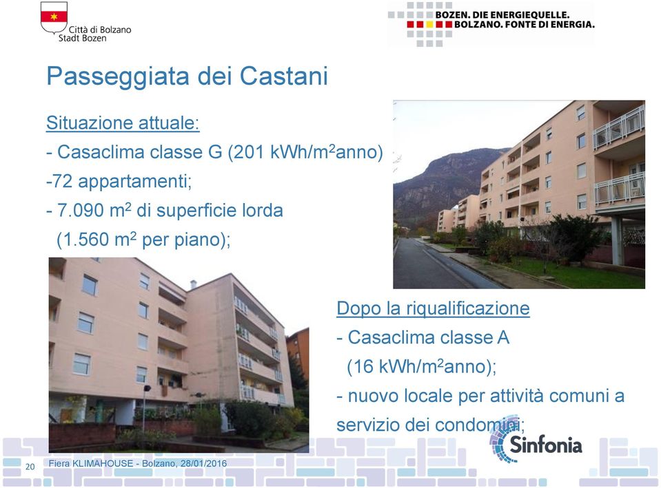 560 m 2 per piano); Dopo la riqualificazione - Casaclima classe A (16