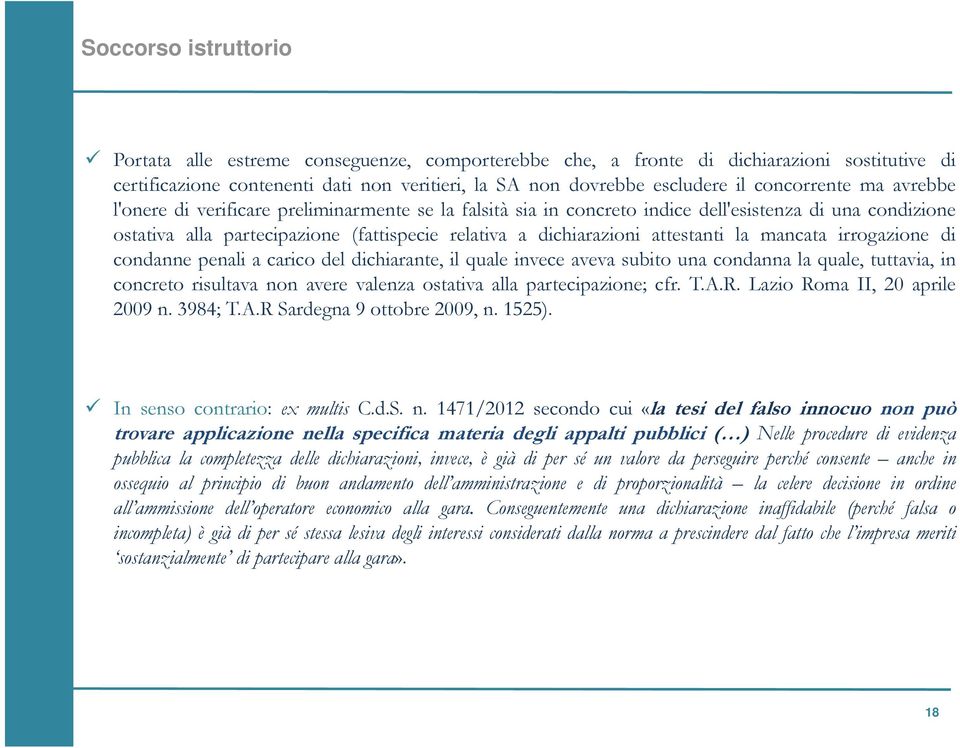 attestanti la mancata irrogazione di condanne penali a carico del dichiarante, il quale invece aveva subito una condanna la quale, tuttavia, in concreto risultava non avere valenza ostativa alla