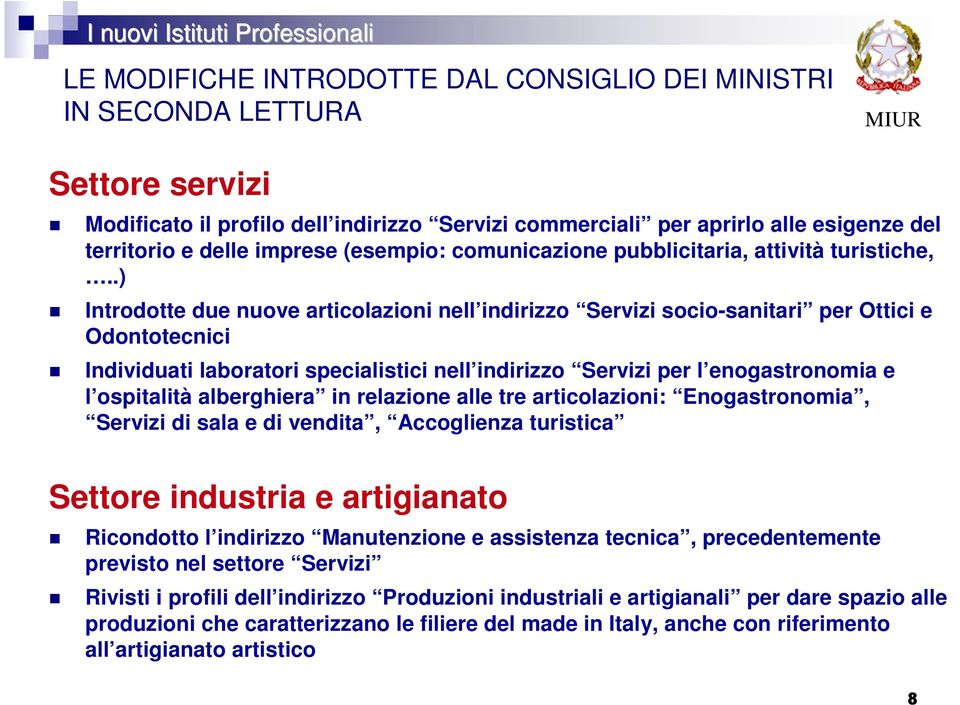 .) Introdotte due nuove articolazioni nell indirizzo Servizi socio-sanitari per Ottici e Odontotecnici Individuati laboratori specialistici nell indirizzo Servizi per l enogastronomia e l ospitalità