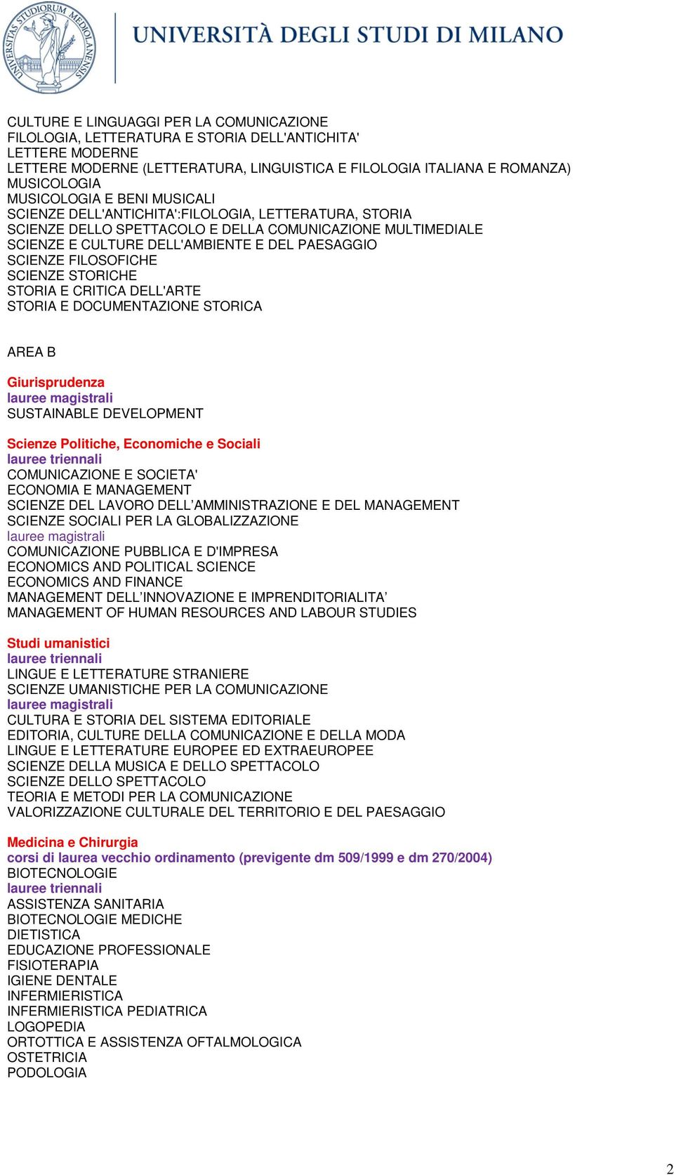 FILOSOFICHE SCIENZE STORICHE STORIA E CRITICA DELL'ARTE STORIA E DOCUMENTAZIONE STORICA AREA B Giurisprudenza SUSTAINABLE DEVELOPMENT Scienze Politiche, Economiche e Sociali COMUNICAZIONE E SOCIETA'