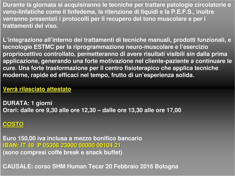 L integrazione all interno dei trattamenti di tecniche manuali, prodotti funzionali, e tecnologie ESTMC per la riprogrammazione neuro-muscolare e l esercizio propriocettivo controllato, permetteranno