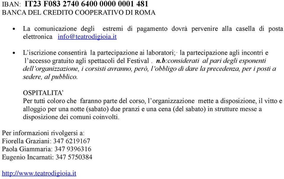 b:considerati al pari degli esponenti dell organizzazione, i corsisti avranno, però, l obbligo di dare la precedenza, per i posti a sedere, al pubblico.