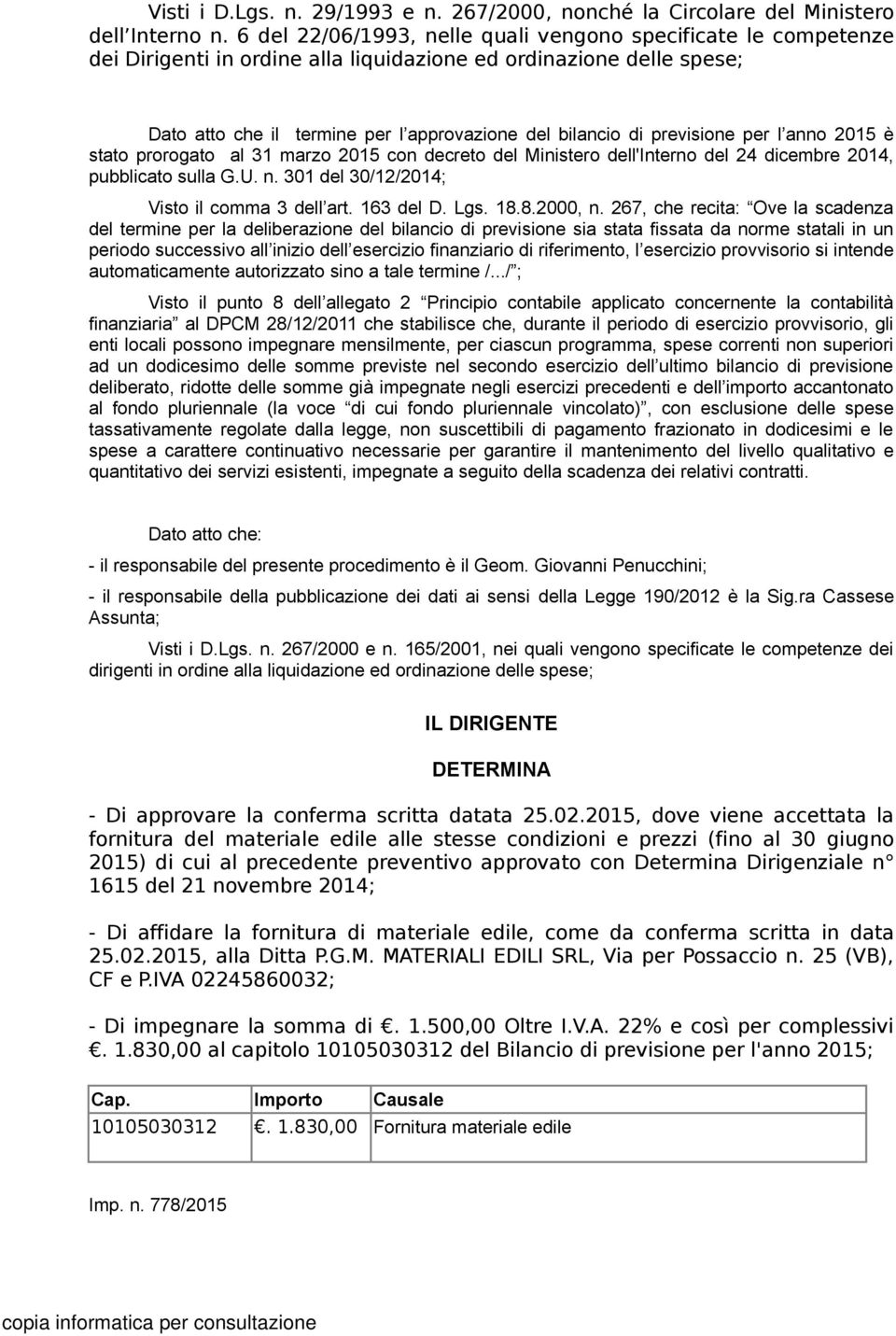 previsione per l anno 2015 è stato prorogato al 31 marzo 2015 con decreto del Ministero dell'interno del 24 dicembre 2014, pubblicato sulla G.U. n. 301 del 30/12/2014; Visto il comma 3 dell art.