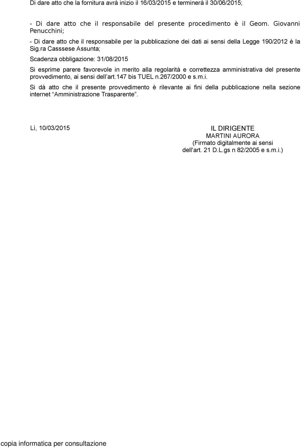 ra Casssese Assunta; Scadenza obbligazione: 31/08/2015 Si esprime parere favorevole in merito alla regolarità e correttezza amministrativa del presente provvedimento, ai sensi dell art.