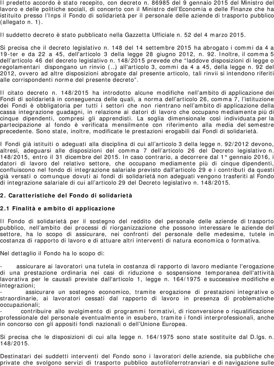 personale delle aziende di trasporto pubblico (allegato n. 1). Il suddetto decreto è stato pubblicato nella Gazzetta Ufficiale n. 52 del 4 marzo 2015. Si precisa che il decreto legislativo n.