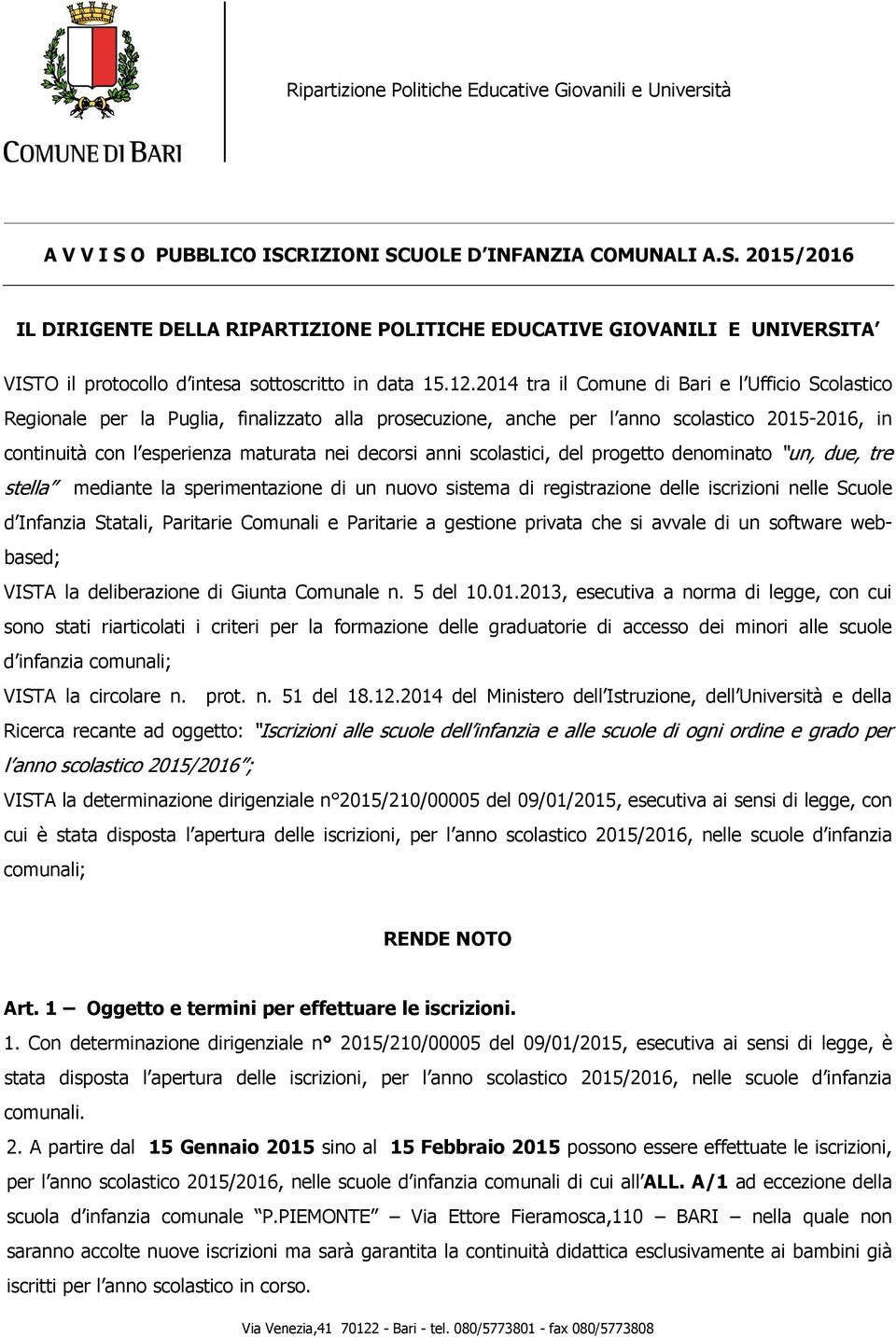 anni scolastici, del progetto denominato un, due, tre stella mediante la sperimentazione di un nuovo sistema di registrazione delle iscrizioni nelle Scuole d Infanzia Statali, Paritarie Comunali e