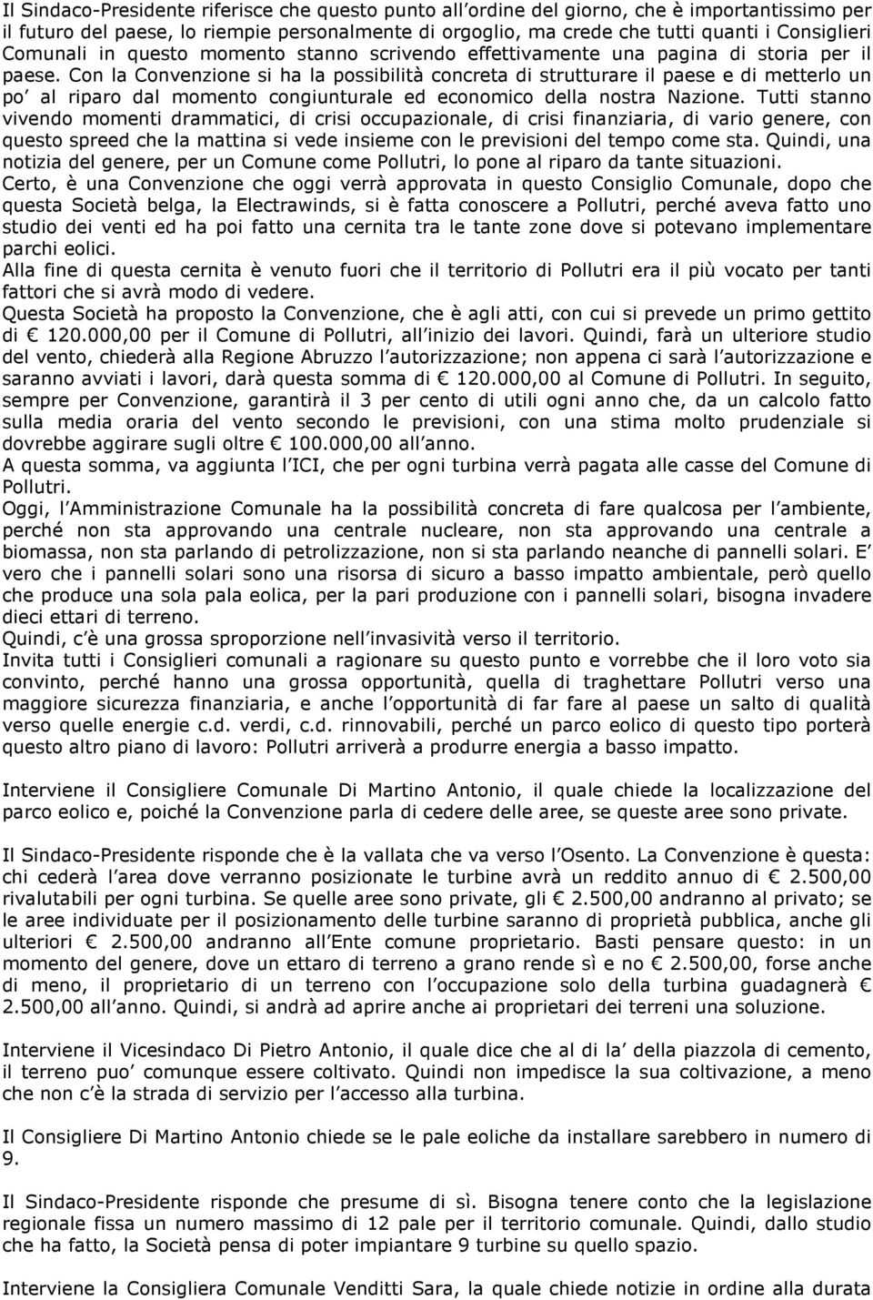 Con la Convenzione si ha la possibilità concreta di strutturare il paese e di metterlo un po al riparo dal momento congiunturale ed economico della nostra Nazione.