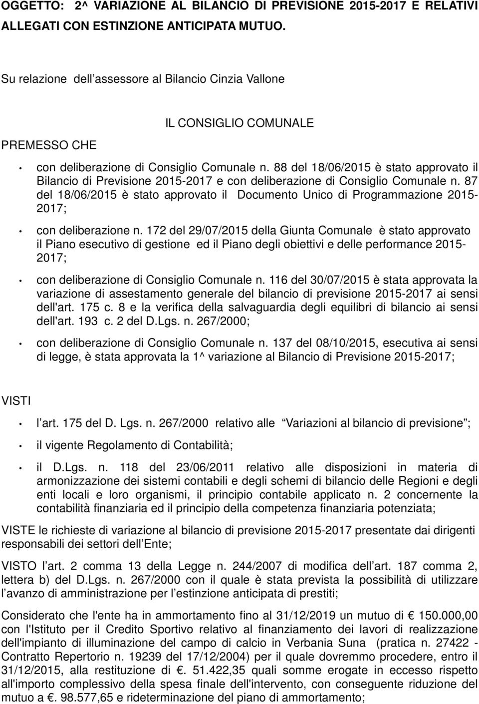 88 del 18/06/2015 è stato approvato il Bilancio di Previsione 2015-2017 e con deliberazione di Consiglio Comunale n.