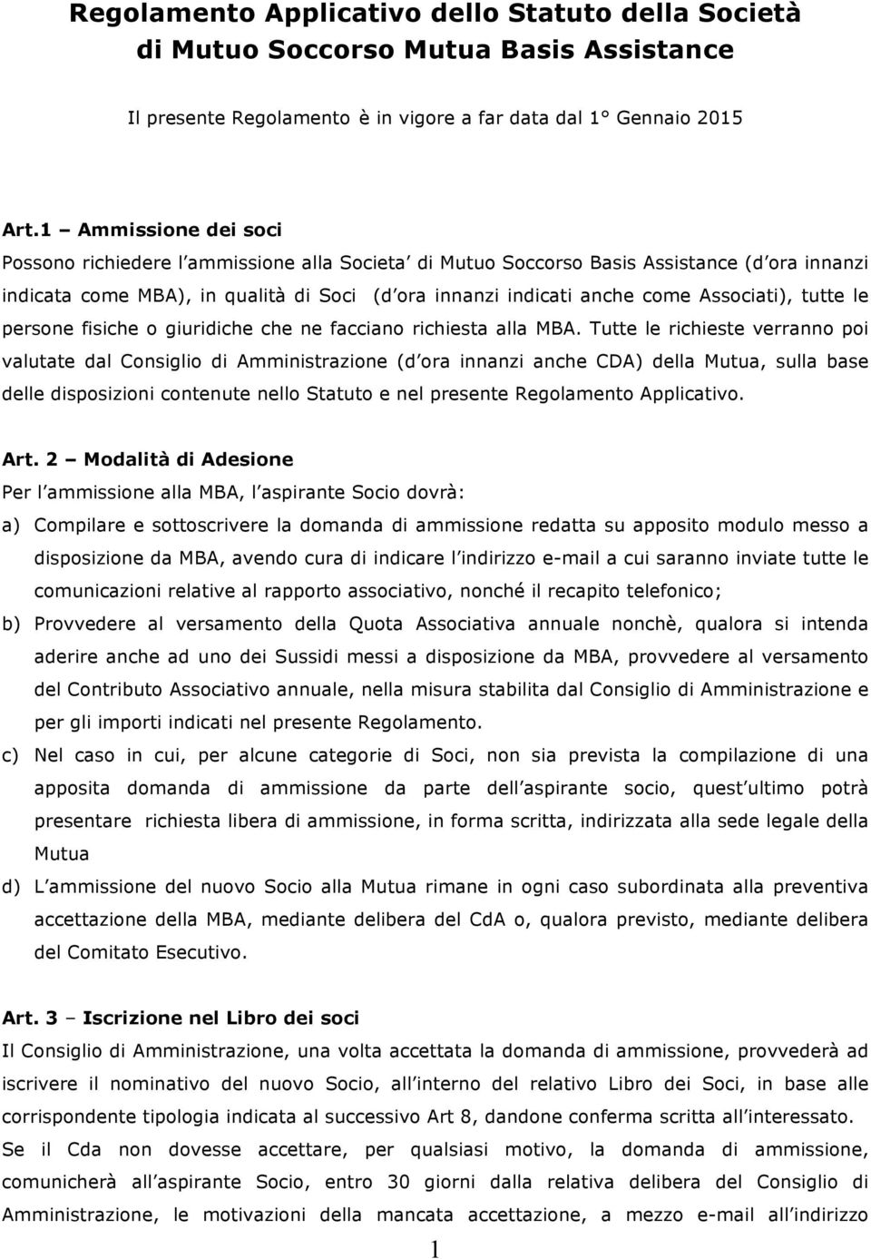 Associati), tutte le persone fisiche o giuridiche che ne facciano richiesta alla MBA.