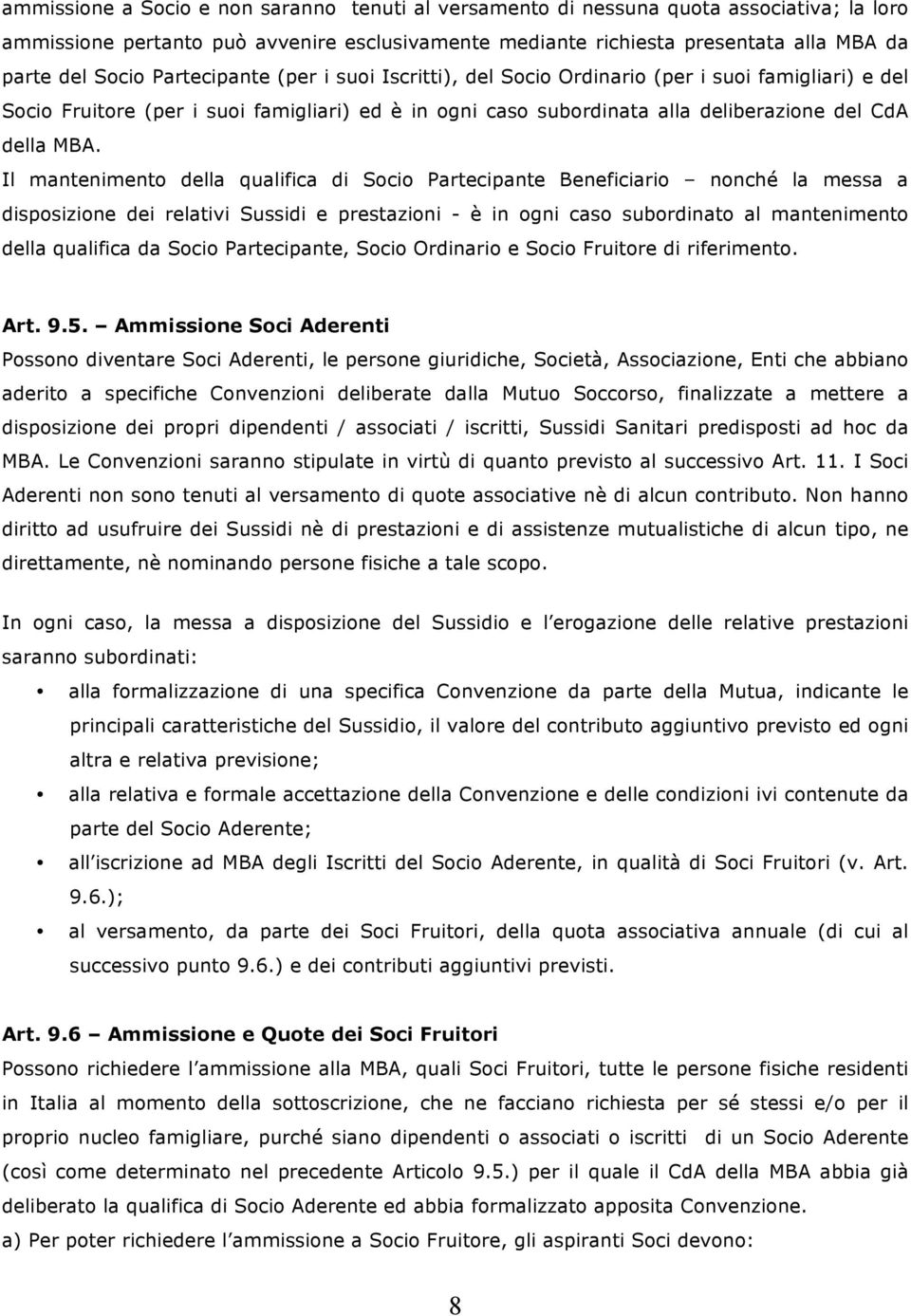 Il mantenimento della qualifica di Socio Partecipante Beneficiario nonché la messa a disposizione dei relativi Sussidi e prestazioni - è in ogni caso subordinato al mantenimento della qualifica da