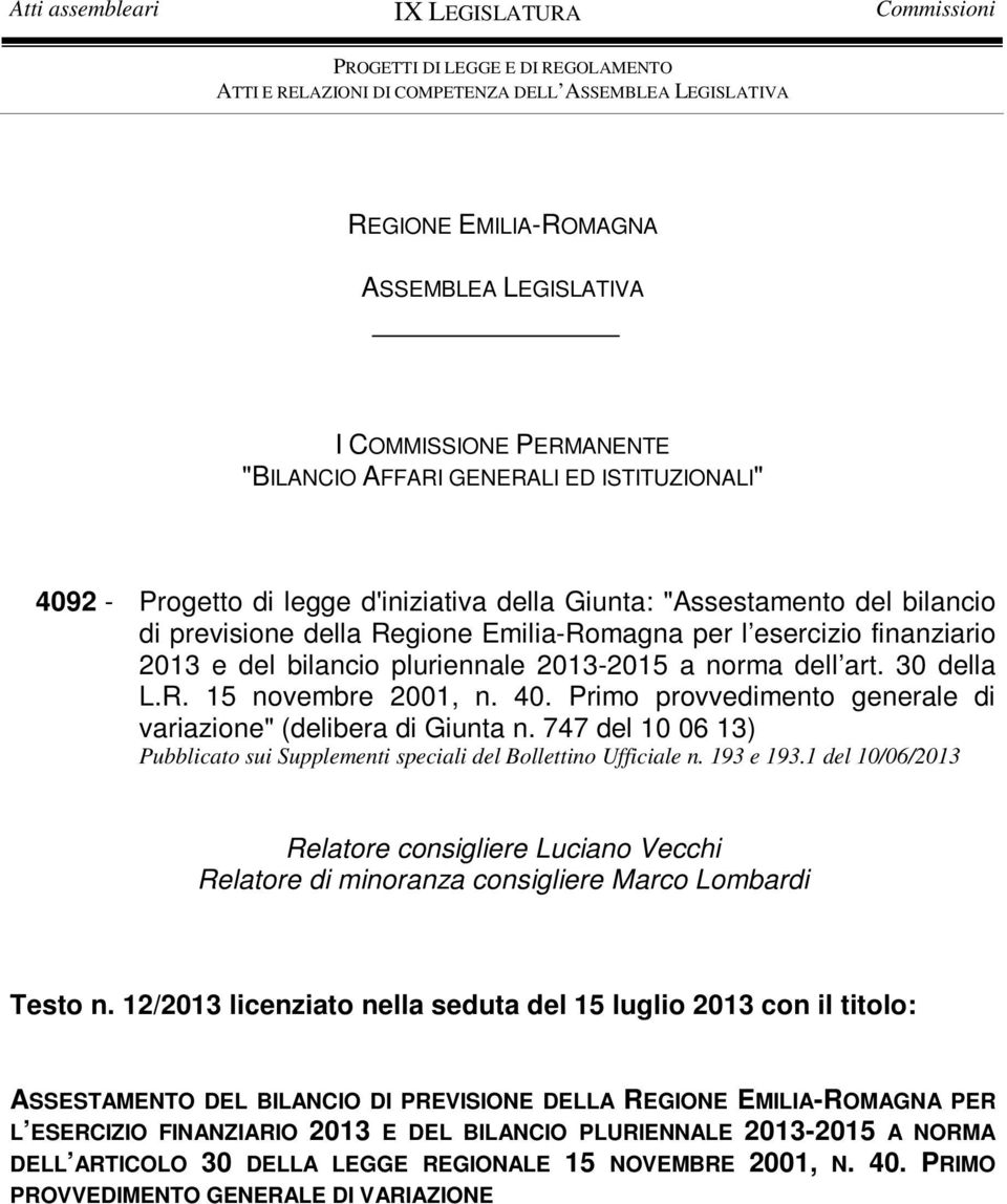 finanziario 2013 e del bilancio pluriennale 2013-2015 a norma dell art. 30 della L.R. 15 novembre 2001, n. 40. Primo provvedimento generale di variazione" (delibera di Giunta n.